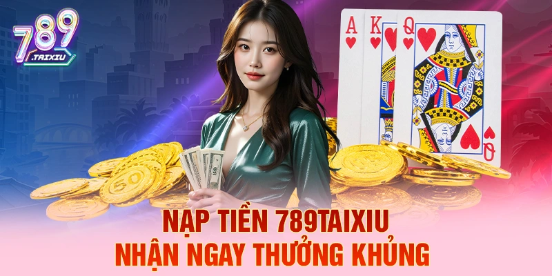Nạp tiền 8xbet liền tay nhận ngay thưởng khủng